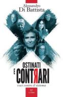Ebook Ostinati e contrari. Voci contro il sistema di Alessandro Di Battista edito da PaperFIRST