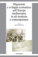 Ebook Migrazioni e sviluppo economico nell'Europa mediterranea in età moderna e contemporanea di AA. VV. edito da Franco Angeli Edizioni