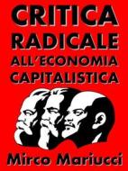 Ebook Critica radicale all&apos;economia capitalistica di Mirco Mariucci edito da Mirco Mariucci