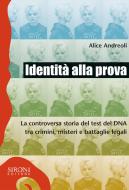 Ebook Identità alla prova. La controversa storia del test del DNA tra crimini, misteri e battaglie legali di Andreoli Alice edito da Sironi Editore