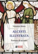 Ebook Alcesti illustrata. Fortuna di un mito di Valentina Motta edito da & MyBook