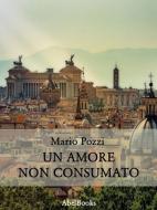 Ebook Un amore non consumato di Mario Pozzi edito da Abel Books