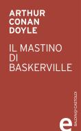 Ebook Il mastino dei Baskerville di Arthur Conan Doyle edito da Baldini+Castoldi