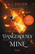 Ebook Dangerously Mine. Pericolosamente mio di A.J. Foster edito da Magazzini Salani