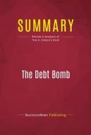 Ebook Summary: The Debt Bomb di BusinessNews Publishing edito da Political Book Summaries