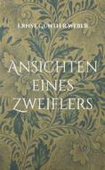 Ebook Ansichten eines Zweiflers di Ernst Günther Weber edito da Books on Demand
