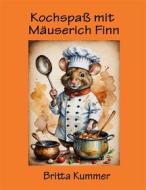 Ebook Kochspaß mit Mäuserich Finn di Britta Kummer edito da Books on Demand
