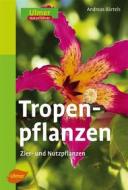 Ebook Tropenpflanzen di Andreas Bärtels edito da Verlag Eugen Ulmer