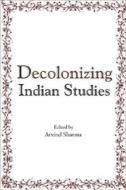 Ebook Decolonizing Indian Studies di Arvind Sharma edito da D.K. Printworld
