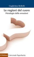 Ebook Le ragioni del cuore di Guglielmo Bellelli edito da Società editrice il Mulino, Spa