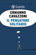 Ebook il pensatore solitario di Ermanno Cavazzoni edito da Guanda