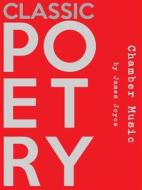 Ebook Chamber Music di James Joyce edito da Classic Poetry