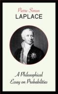 Ebook A Philosophical Essay on Probabilities di Pierre Simon Laplace edito da Blackmore Dennett