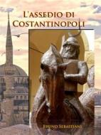 Ebook L'assedio di Costantinopoli di Bruno Sebastiani edito da Bruno Sebastiani