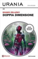 Ebook Doppia dimensione (Urania) di Zelazny Roger edito da Mondadori