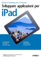 Ebook Sviluppare applicazioni per iPad di Eric T. Freeman Daniel H. Steinberg edito da Apogeo