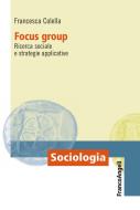 Ebook Focus group. Ricerca sociale e strategie applicative di Francesca Colella edito da Franco Angeli Edizioni