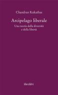 Ebook Arcipelago liberale di Kukathas Chandran edito da Liberilibri