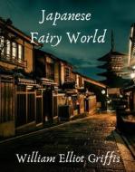 Ebook Japanese Fairy World di Griffis William Elliot edito da Skyline