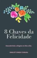 Ebook 8 Chaves da Felicidade: Descobrindo a Alegria no Dia a Dia di Ranjot Singh Chahal edito da Rana Books UK