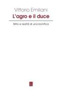 Ebook L’agro e il duce di Emiliani Vittorio edito da Bordeaux