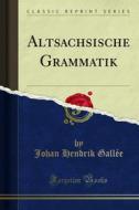 Ebook Altsachsische Grammatik di Johan Hendrik Gallée edito da Forgotten Books