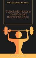 Ebook Coleção De Hábitos E Conselhos Para Melhorar Seu Físico di Marcela Gutiérrez Bravo edito da Babelcube Inc.