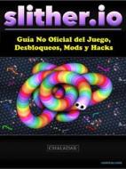 Ebook Slither.io Guía No Oficial Del Juego, Desbloqueos, Mods Y Hacks di Hiddenstuff Entertainment edito da Chaladar