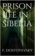 Ebook Prison Life in Siberia di Fyodor Dostoyevsky edito da Books on Demand