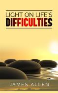 Ebook Light on Life’s Difficulties di James Allen edito da Maria