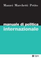 Ebook Manuale di politica internazionale di Franco Mazzei, Fabio Petito, Raffaele Marchetti edito da Egea
