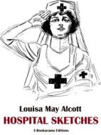 Ebook Hospital Sketches di Louisa May Alcott edito da E-BOOKARAMA