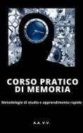 Ebook Corso pratico di memoria - Metodologie di studio e apprendimento pratico - Illustrato di Autori Vari edito da Ale.Mar.