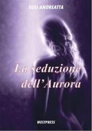 Ebook La seduzione dell'Aurora di Susi Andreatta edito da West Press Editrice
