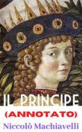 Ebook Il Principe (Annotato) di Niccolò Machiavelli edito da Avneet Kumar Singla