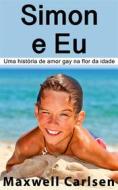 Ebook Simon E Eu: Uma História De Amor Gay Na Flor Da Idade di Maxwell Carlsen edito da Babelcube Inc.