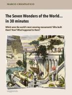 Ebook The Seven Wonders of the World… in 30 minutes di Marco Crespiatico edito da Publisher s10191