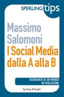 Ebook I social media dalla A alla B - Sperling TIPS di Salomoni Massimo edito da Sperling & Kupfer