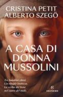 Ebook A casa di donna Mussolini di Alberto Szegö, Cristina Petit edito da Solferino