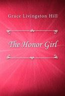 Ebook The Honor Girl di Grace Livingston Hill edito da Classica Libris