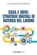 Ebook Cosa e Dove: Strategie digitali di ricerca del lavoro di Luca Tamburrino, Emil Abirascid edito da Franco Angeli Edizioni