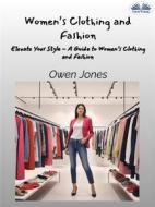 Ebook Women’s Clothing And Fashion di Jones Owen edito da Tektime