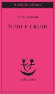 Ebook Nudi e crudi di Alan Bennett edito da Adelphi
