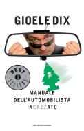 Ebook Manuale dell'automobilista incazzato di Dix Gioele edito da Mondadori