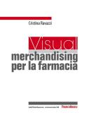 Ebook Visual merchandising per la farmacia di Cristina Ravazzi edito da Franco Angeli Edizioni