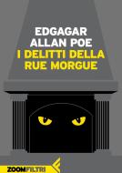 Ebook I delitti della Rue Morgue di Edgar Allan Poe edito da Zoom Feltrinelli