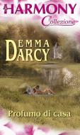 Ebook Profumo di casa di Emma Darcy edito da HarperCollins Italia