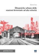 Ebook Dinamiche urbane delle stazioni ferroviarie ad alta velocità di Martina Carra edito da Politecnica