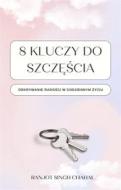 Ebook 8 Kluczy do Szcz??cia: Odkrywanie Rado?ci w Codziennym ?yciu di Ranjot Singh Chahal edito da Rana Books UK