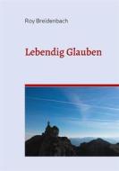 Ebook Lebendig Glauben di Roy Breidenbach edito da Books on Demand